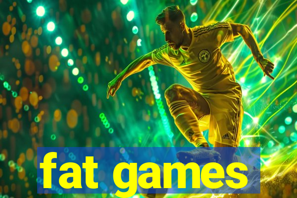 fat games