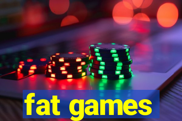 fat games