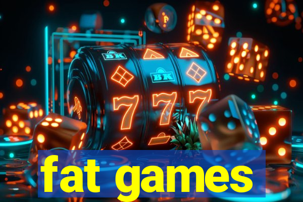 fat games