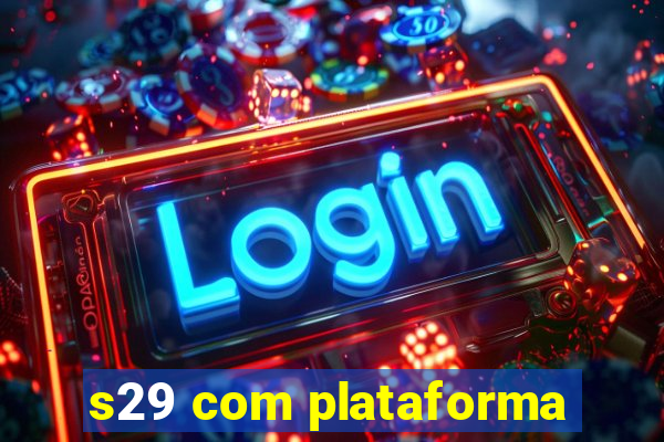 s29 com plataforma