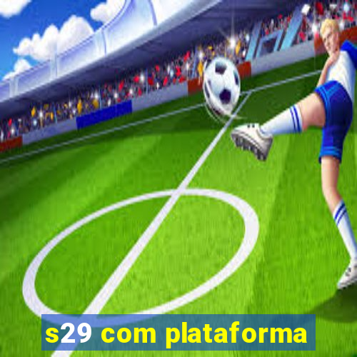 s29 com plataforma