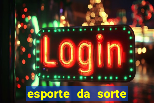 esporte da sorte deposito minimo