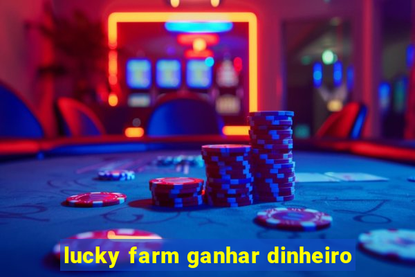 lucky farm ganhar dinheiro