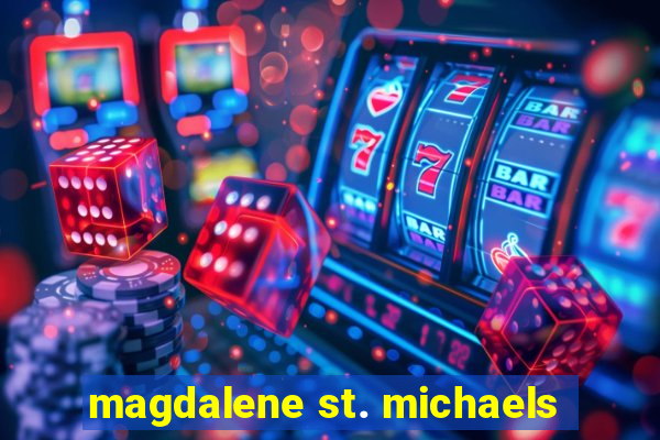 magdalene st. michaels