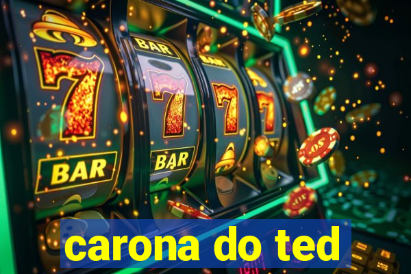 carona do ted