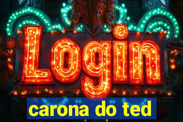 carona do ted