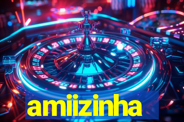 amiizinha