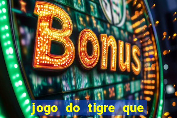 jogo do tigre que da 30 reais no cadastro