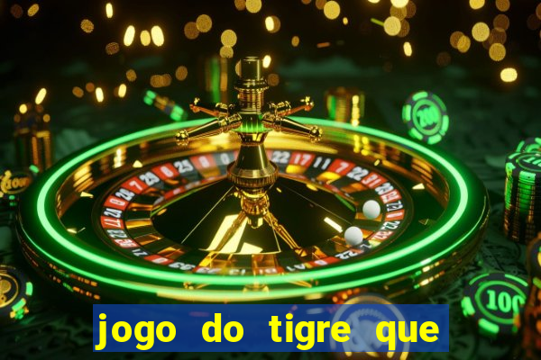 jogo do tigre que da 30 reais no cadastro