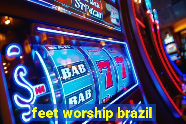 feet worship brazil