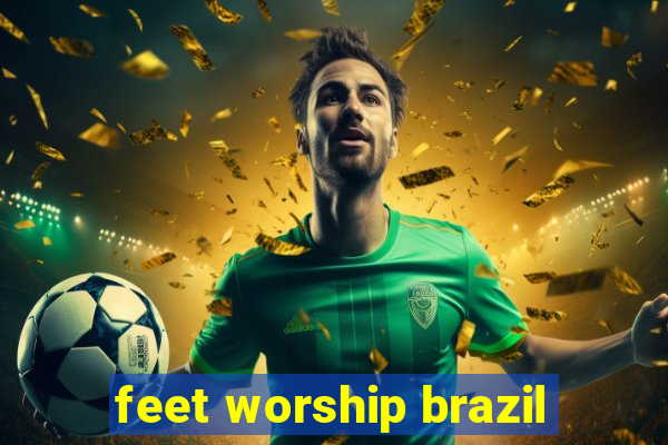 feet worship brazil