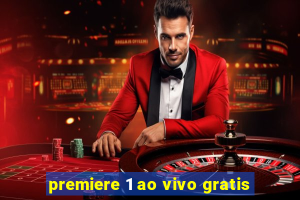 premiere 1 ao vivo gratis