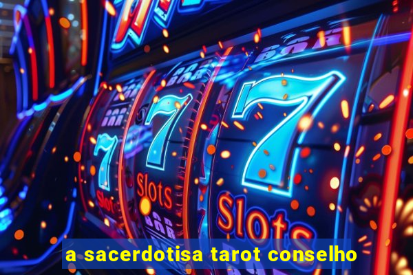 a sacerdotisa tarot conselho