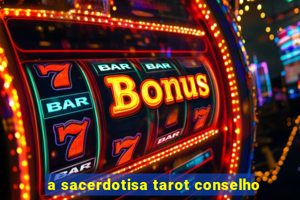 a sacerdotisa tarot conselho