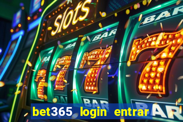 bet365 login entrar agora direto