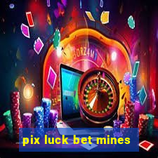 pix luck bet mines