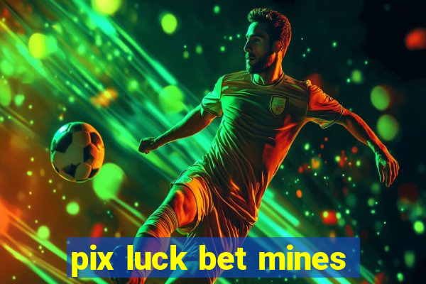 pix luck bet mines