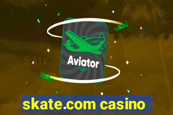 skate.com casino