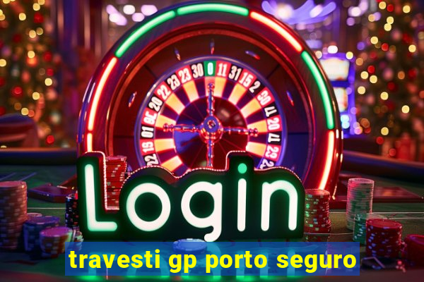 travesti gp porto seguro