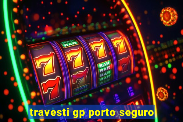 travesti gp porto seguro