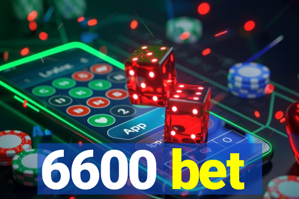 6600 bet