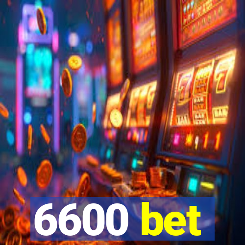 6600 bet