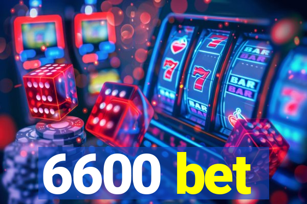 6600 bet