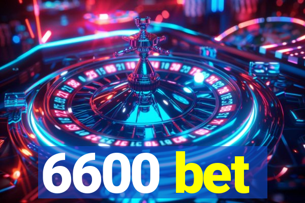 6600 bet