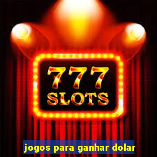 jogos para ganhar dolar