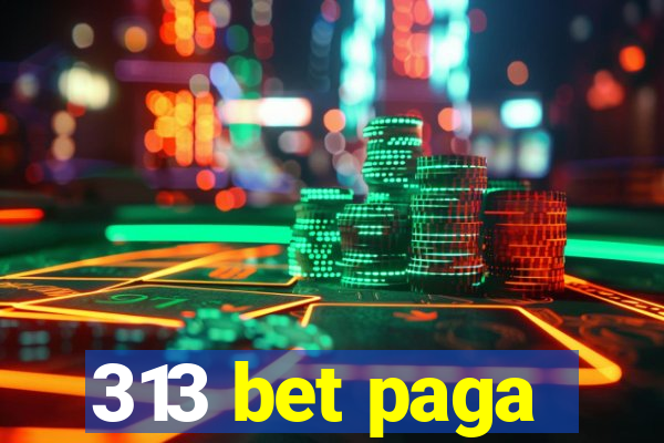 313 bet paga