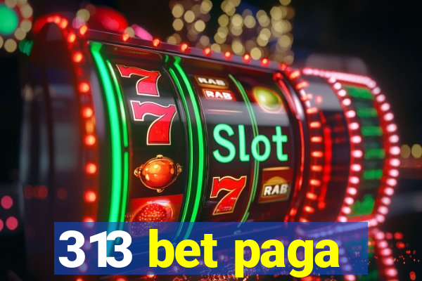 313 bet paga