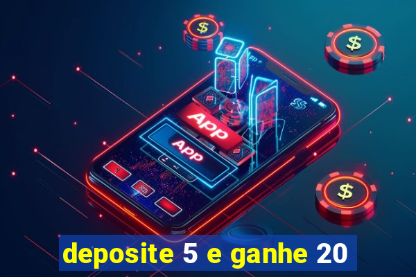 deposite 5 e ganhe 20