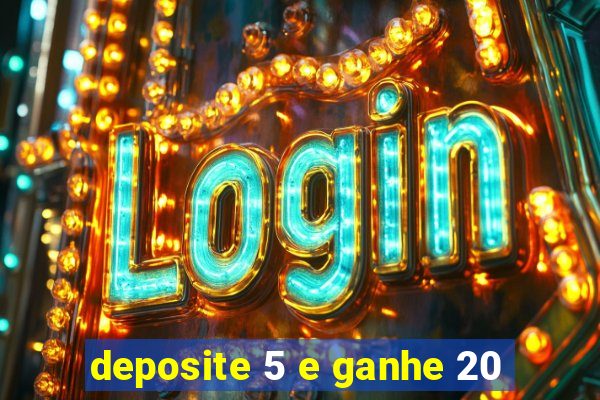 deposite 5 e ganhe 20