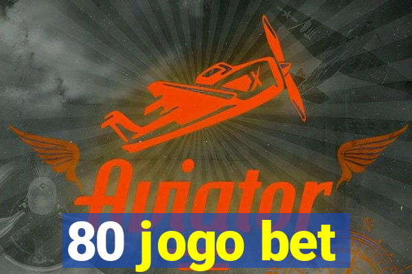 80 jogo bet