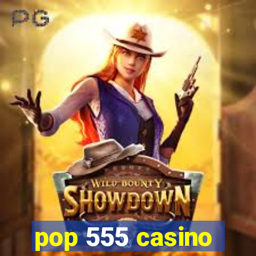 pop 555 casino