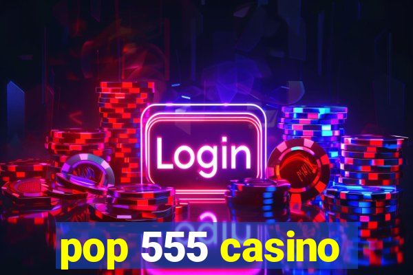 pop 555 casino