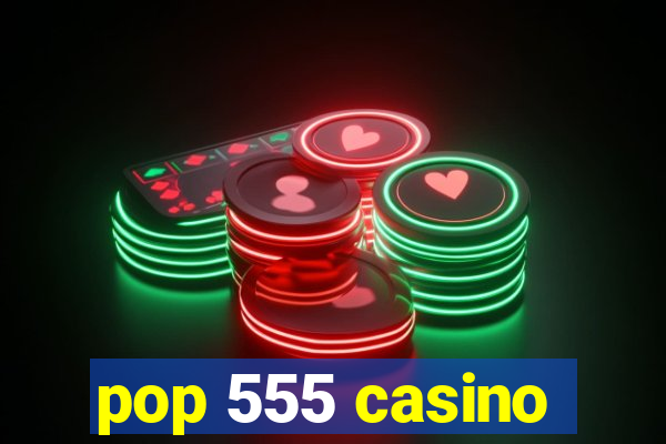 pop 555 casino