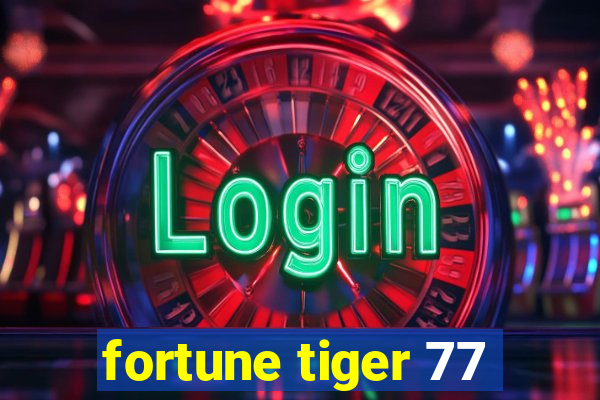 fortune tiger 77