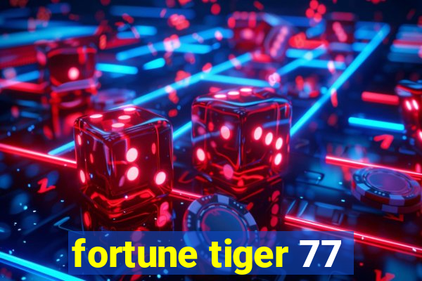 fortune tiger 77