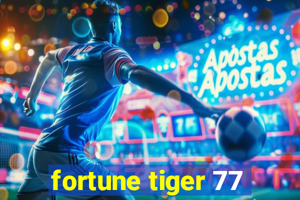 fortune tiger 77