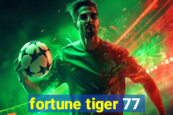 fortune tiger 77