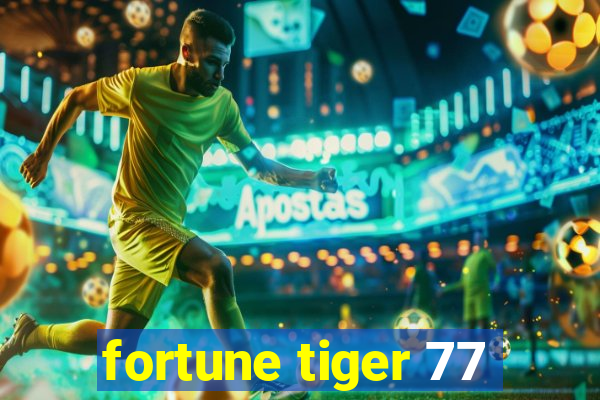 fortune tiger 77