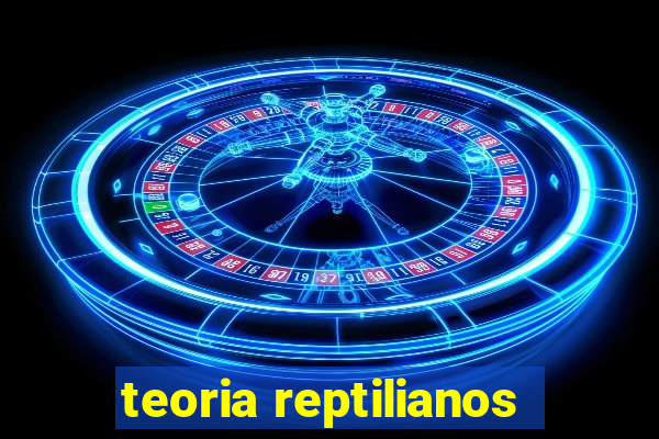 teoria reptilianos