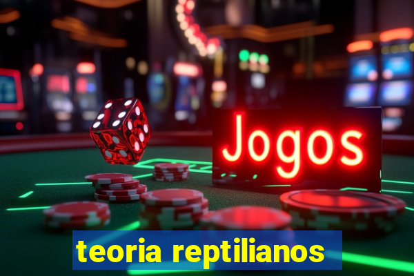 teoria reptilianos