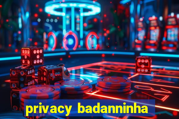 privacy badanninha