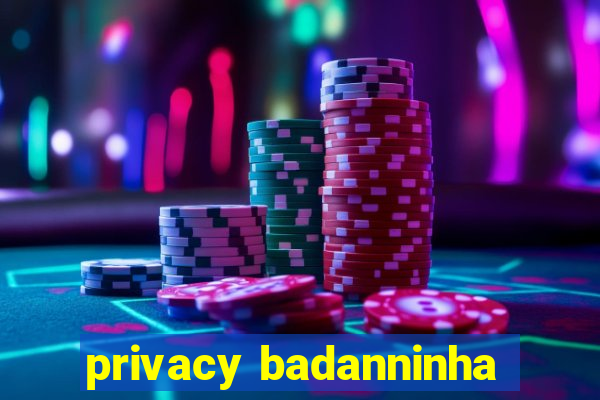 privacy badanninha