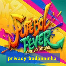 privacy badanninha