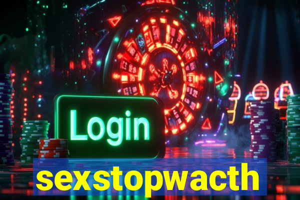 sexstopwacth