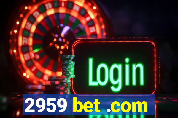 2959 bet .com