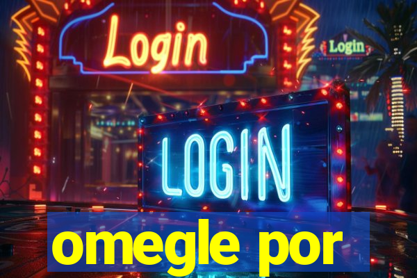 omegle por